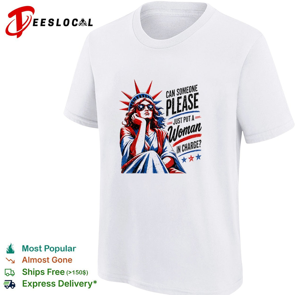Statue of Liberty can someone please just put a woman in charge shirt