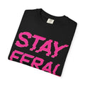 Stay Feral Unisex Garment-Dyed T-Shirt, Bold Graphic Tee, Casual Wear, Summer Fashion, Gift for Nature Lovers, Fun...