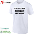 Stay away from ridiculously pretty girls shirt
