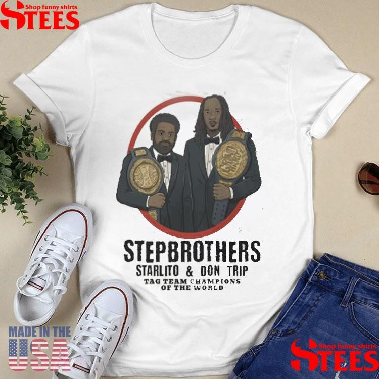 Step Brothers Starlito And Don Trip Tag Team Champions Of The World Grind Hard T-shirt
