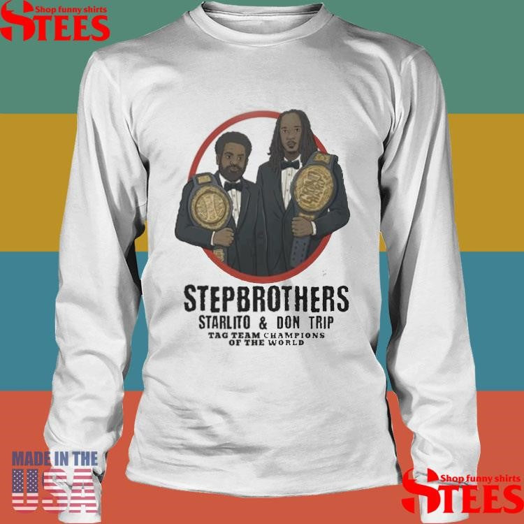 Step Brothers Starlito And Don Trip Tag Team Champions Of The World Grind Hard T-shirt