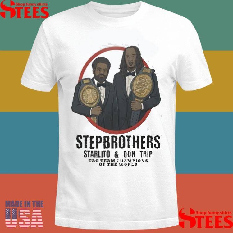 Step Brothers Starlito And Don Trip Tag Team Champions Of The World Grind Hard T-shirt
