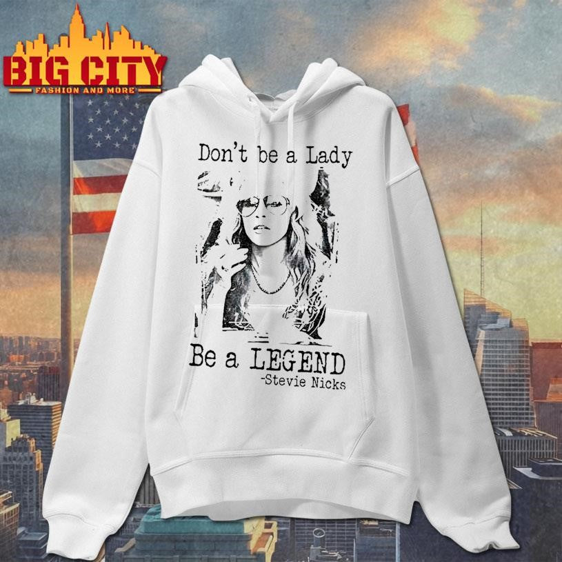 Stevie Nicks Dont Be A Lady Be A Legend Vintage Shirt
