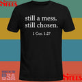Still A Mess Still Chosen 1 Cor 1 27 T-Shirts