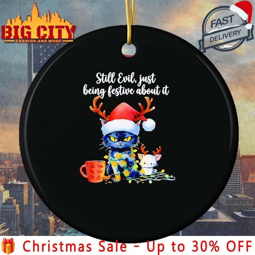 Still Evil Just Being Festive About It Cat Christmas shirt