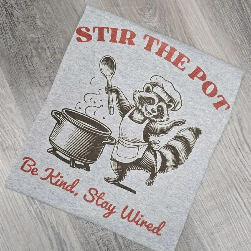 Stir the pot be kind stay wired Graphic Tee or Sweatshirt Hoodie | CiraTrend.com
