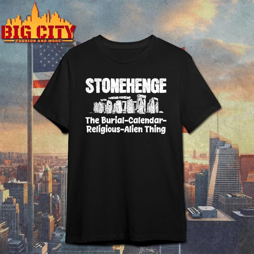 Stonehenge The Burial Calendar Religious Alien Thing Shirt