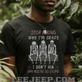 Stop Asking Why I’m Crazy Three Wise Skeletons Sarcastic T Shirt