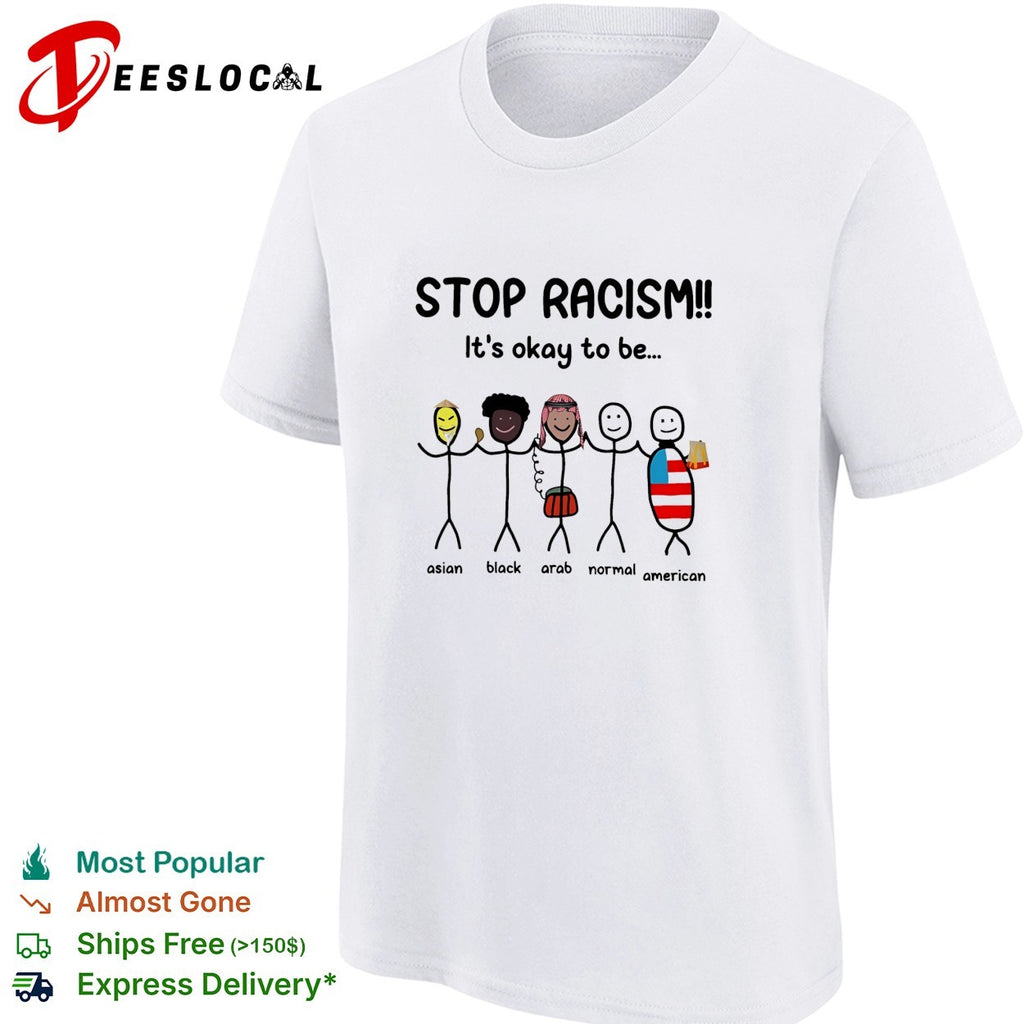 Stop racism it’s okay to be asian black arab normal american stick figures shirt
