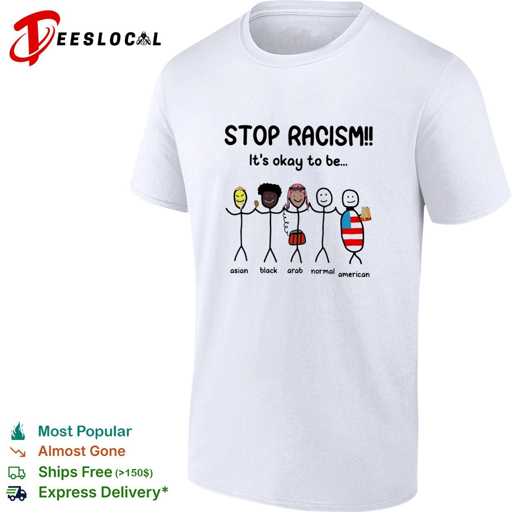 Stop racism it’s okay to be asian black arab normal american stick figures shirt