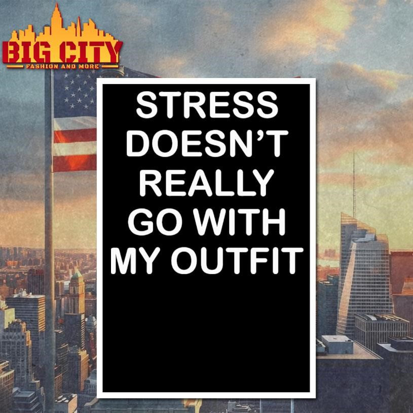 Stress Doesn’t Really Go With My Outfit Shirt