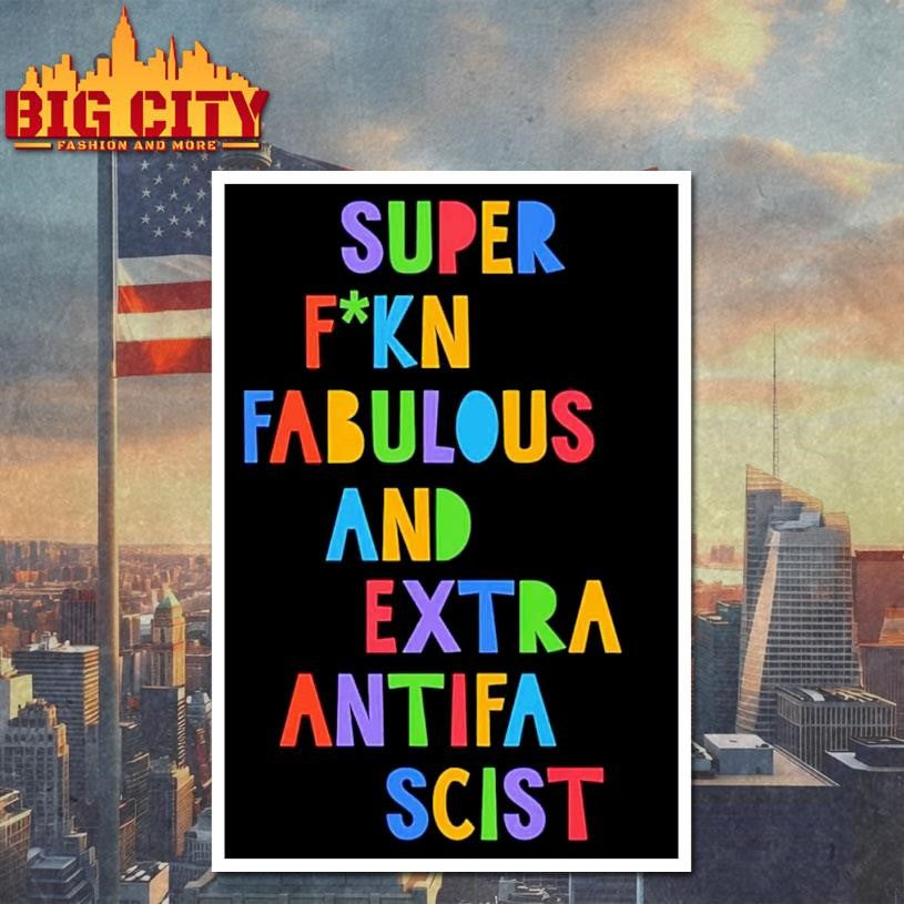 Super F-kn Fabulous And Extra Antifa Scist Shirt