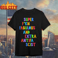 Super F-kn Fabulous And Extra Antifa Scist Shirt