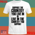 Support The Country You Live In Or Live In Where You Support T-shirt