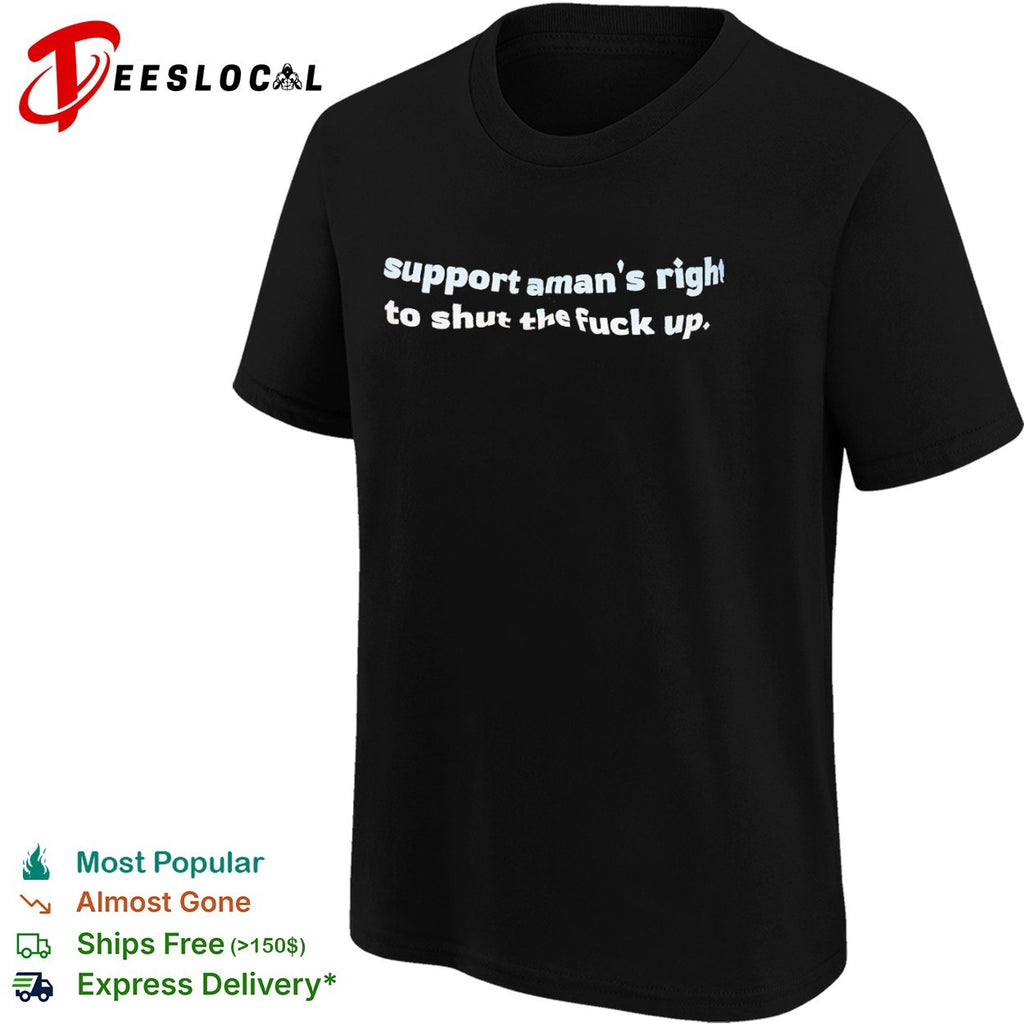 Support a mans right to shut the fuck up shirt