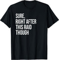 Sure, Right After This Raid Funny Gift For Gamers T-Shirt Hoodie, Sweatshirt | CiraTrend.com