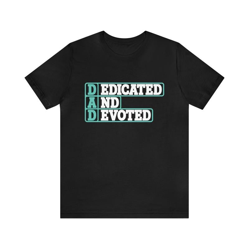 Dedicated And Devoted Unisex Tee Father's Day Shirt/T-shirt/Hoodie/Sweater Dad Gift Proud Dad Shirt Fatherhood Gift Daddy...