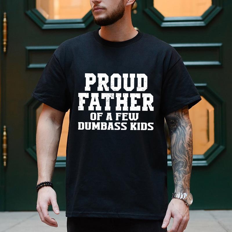 Proud Father Of A Few Dumbass Kids Shirt/T-shirt/Hoodie/Sweater Father's Day Shirt Gift For Dad Gift For Him Father's Day...