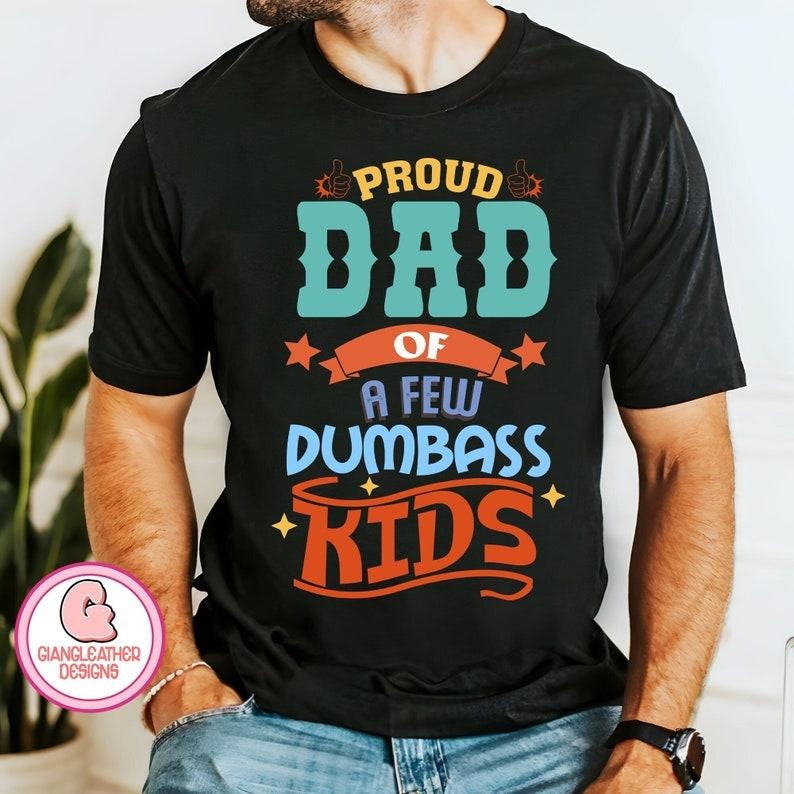 Proud dad of a few dumbass kids Shirt/T-shirt/Hoodie/Sweater,dad jokes ,dumbass kids Shirt/T-shirt/Hoodie/Sweater,Proud...
