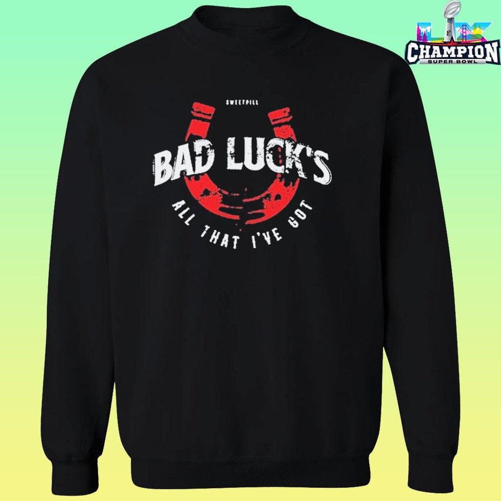 Sweet Pill Bad Luck All That I’ve Got Shirt