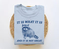 It Is What It Is And It Is Not Great Unisex Crewneck Sweatshirt/T-Shirt, For Him, For Her, Unisex Style, 100% Cotton,...