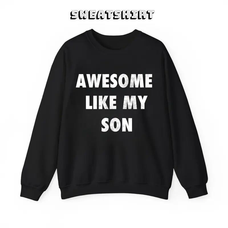 Awesome Like My Son Sweatshirt/T-Shirt, For Men, For Women