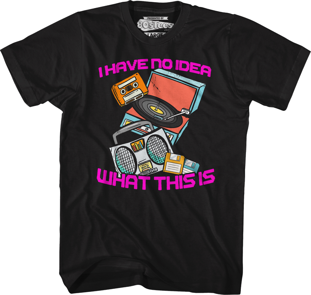 I Have No Idea What This Is T-Shirts, Hoodie, Sweatshirt