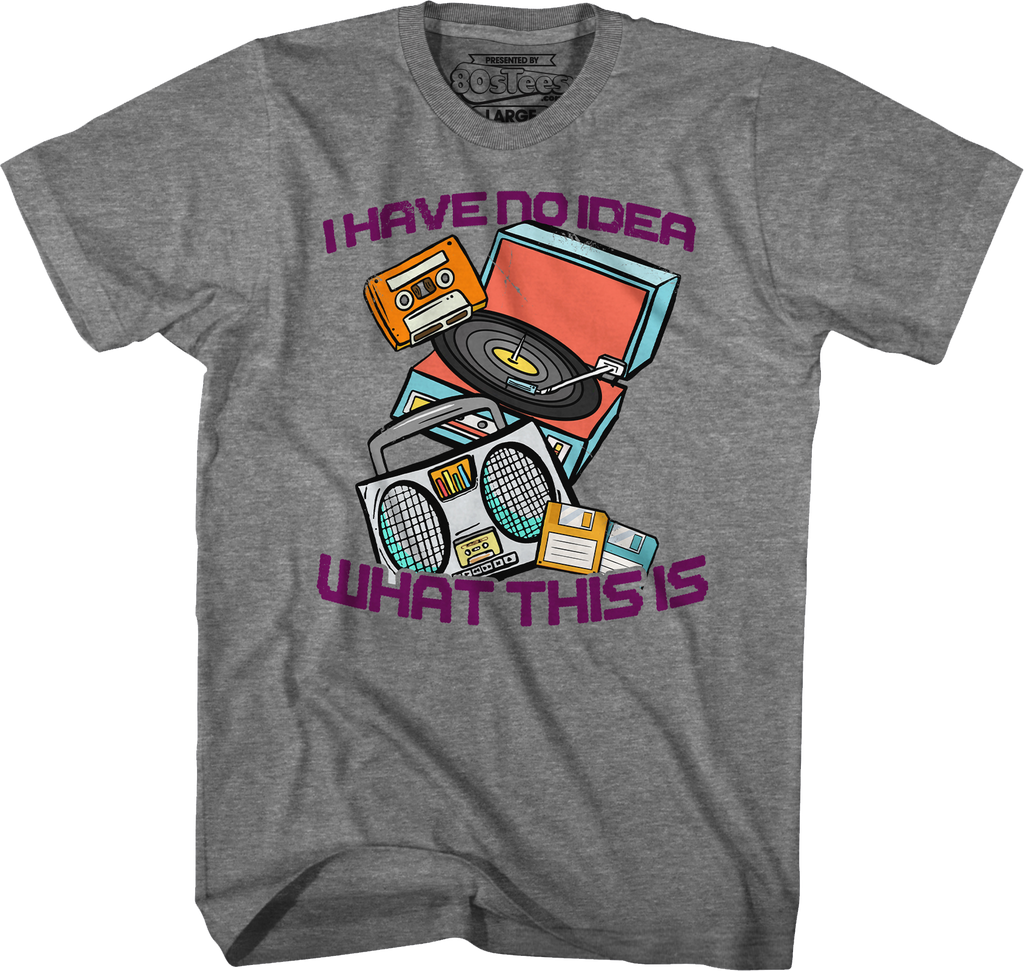 I Have No Idea What This Is T-Shirts, Hoodie, Sweatshirt
