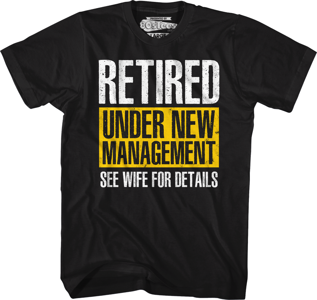 Retired Under New Management T-Shirts, Hoodie, Sweatshirt