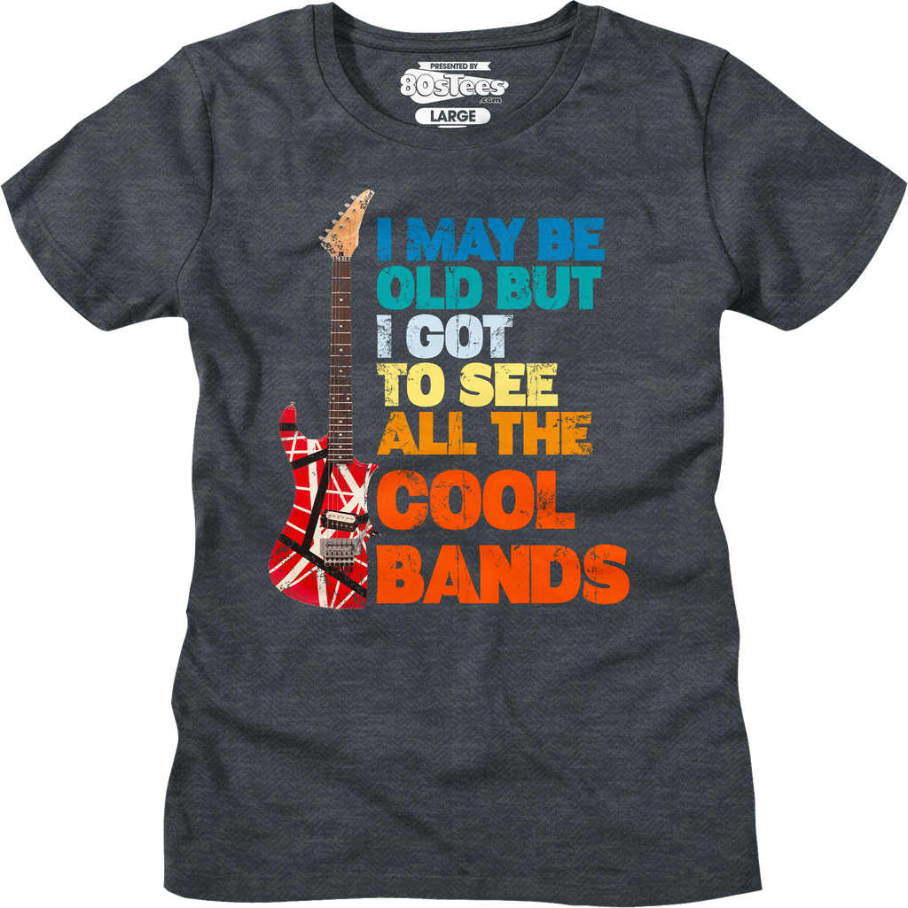 I May Be Old But I Got See All Cool Bands Shirt T-Shirts, Hoodie, Sweatshirt