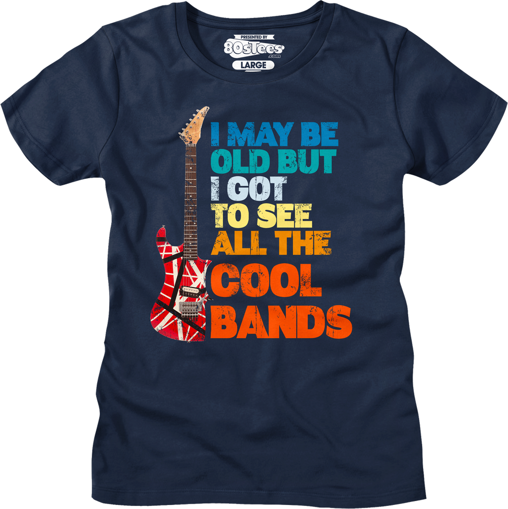 I May Be Old But I Got See All Cool Bands Shirt T-Shirts, Hoodie, Sweatshirt