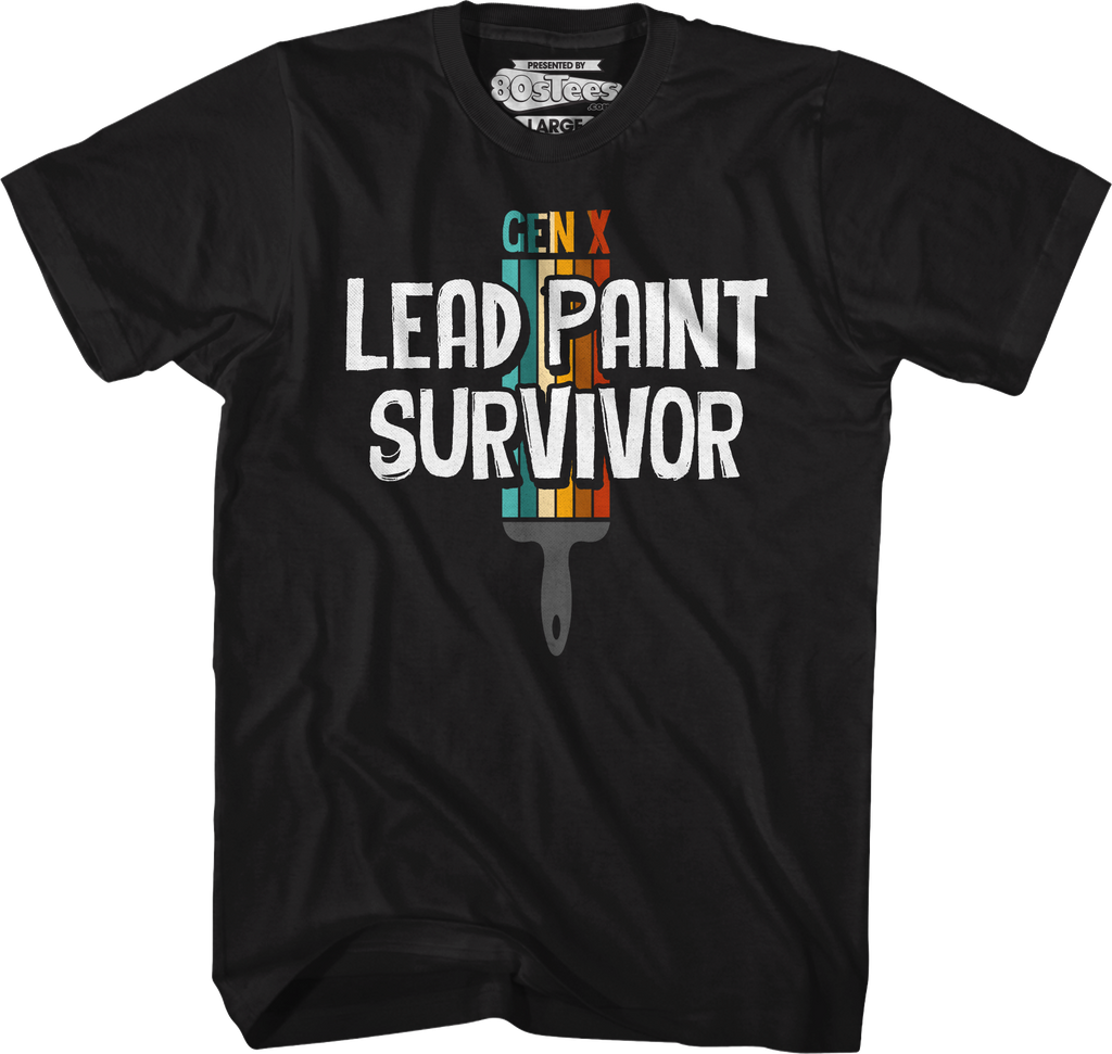 Gen X Lead Paint Survivor T-Shirt Hoodie, Sweatshirt | CiraTrend.com (Image 5)