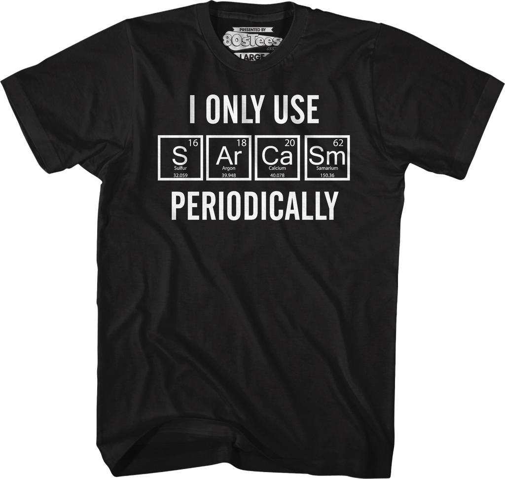 I Only Use Sarcasm Periodically T-Shirt Hoodie, Sweatshirt | CiraTrend.com (Image 5)