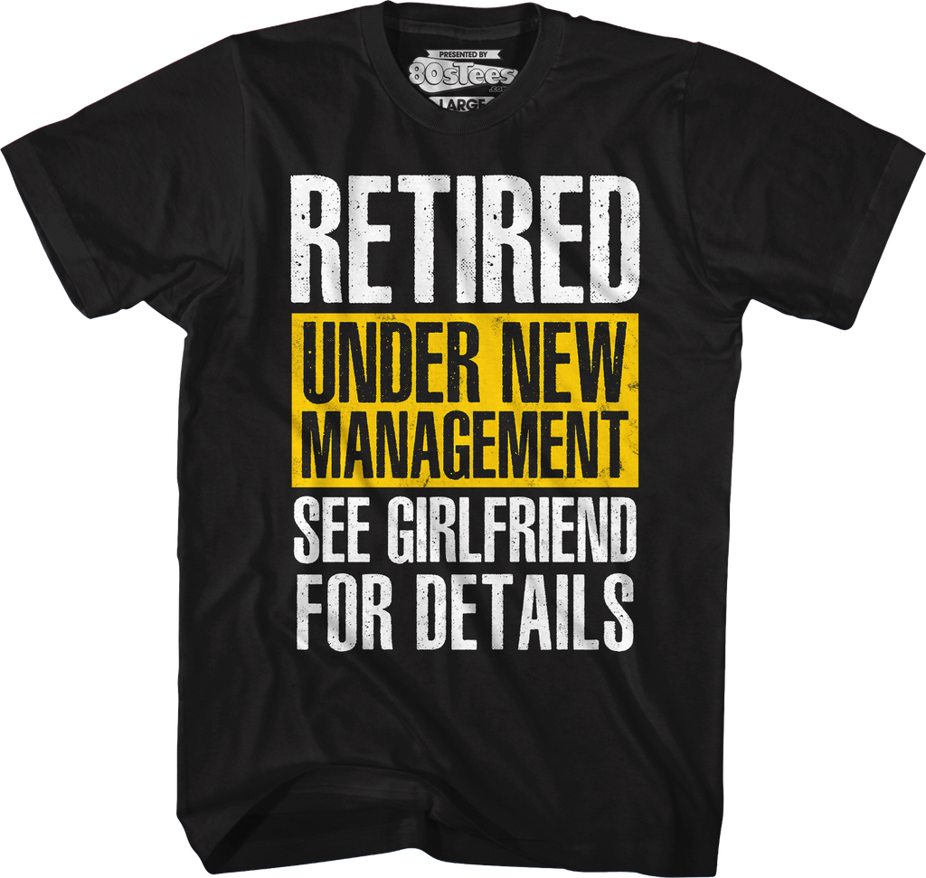 Retired Under New Management See Girlfriend For Details T-Shirt Hoodie, Sweatshirt | CiraTrend.com (Image 5)