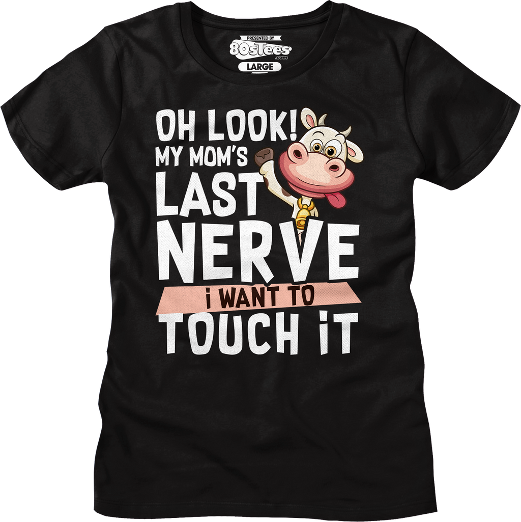 Womens My Mom's Last Nerve I Want To Touch It Shirt Hoodie, Sweatshirt | CiraTrend.com (Image 5)