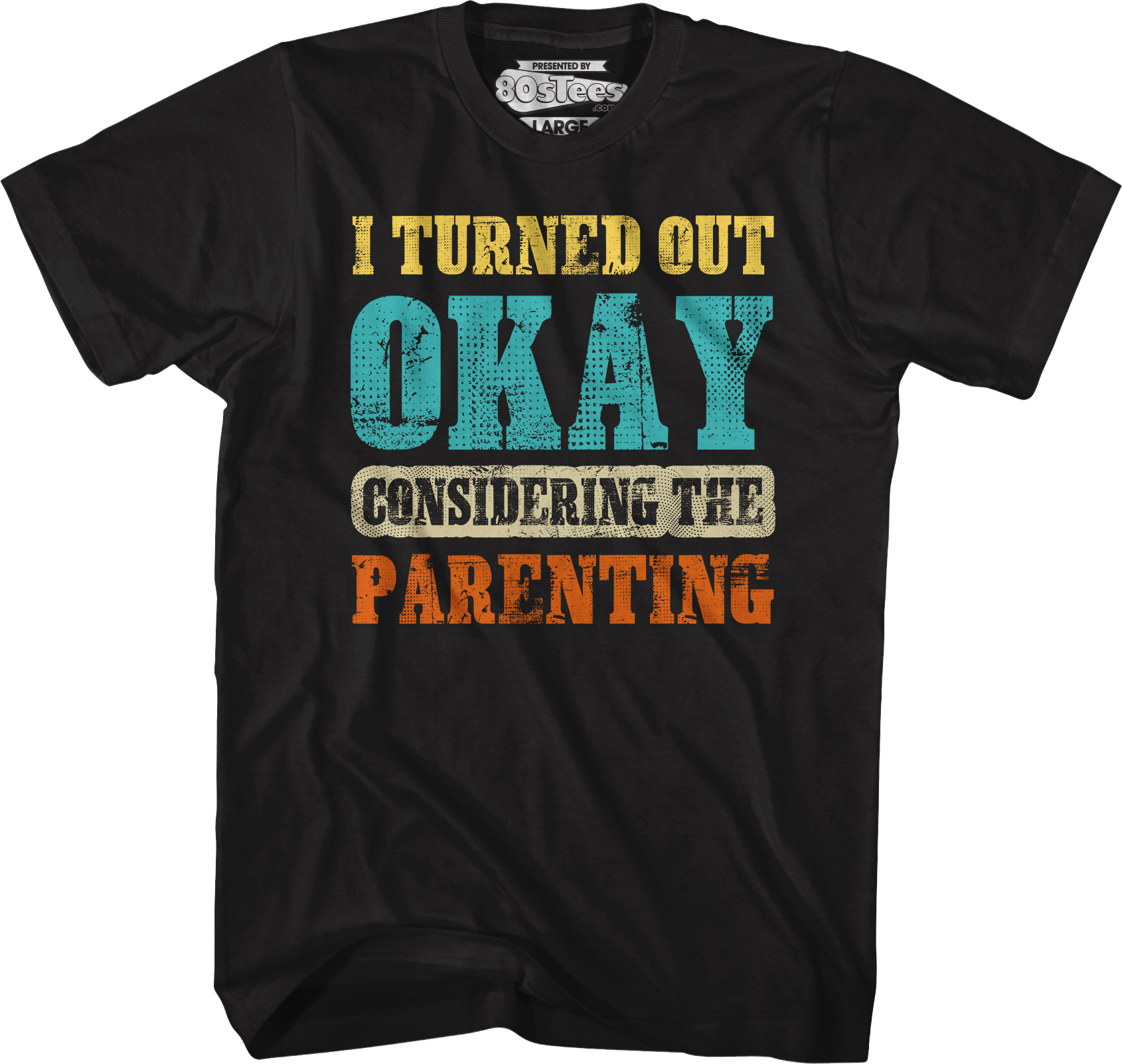 I Turned Out Okay Considering The Parenting T-Shirt Hoodie, Sweatshirt | CiraTrend.com (Image 5)