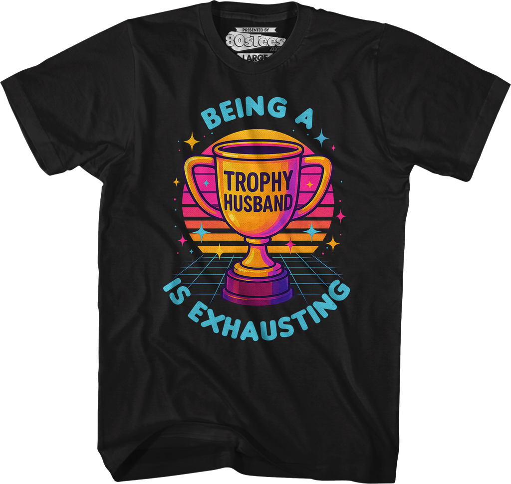 Being A Trophy Husband Is Exhausting T-Shirt Hoodie, Sweatshirt | CiraTrend.com (Image 5)