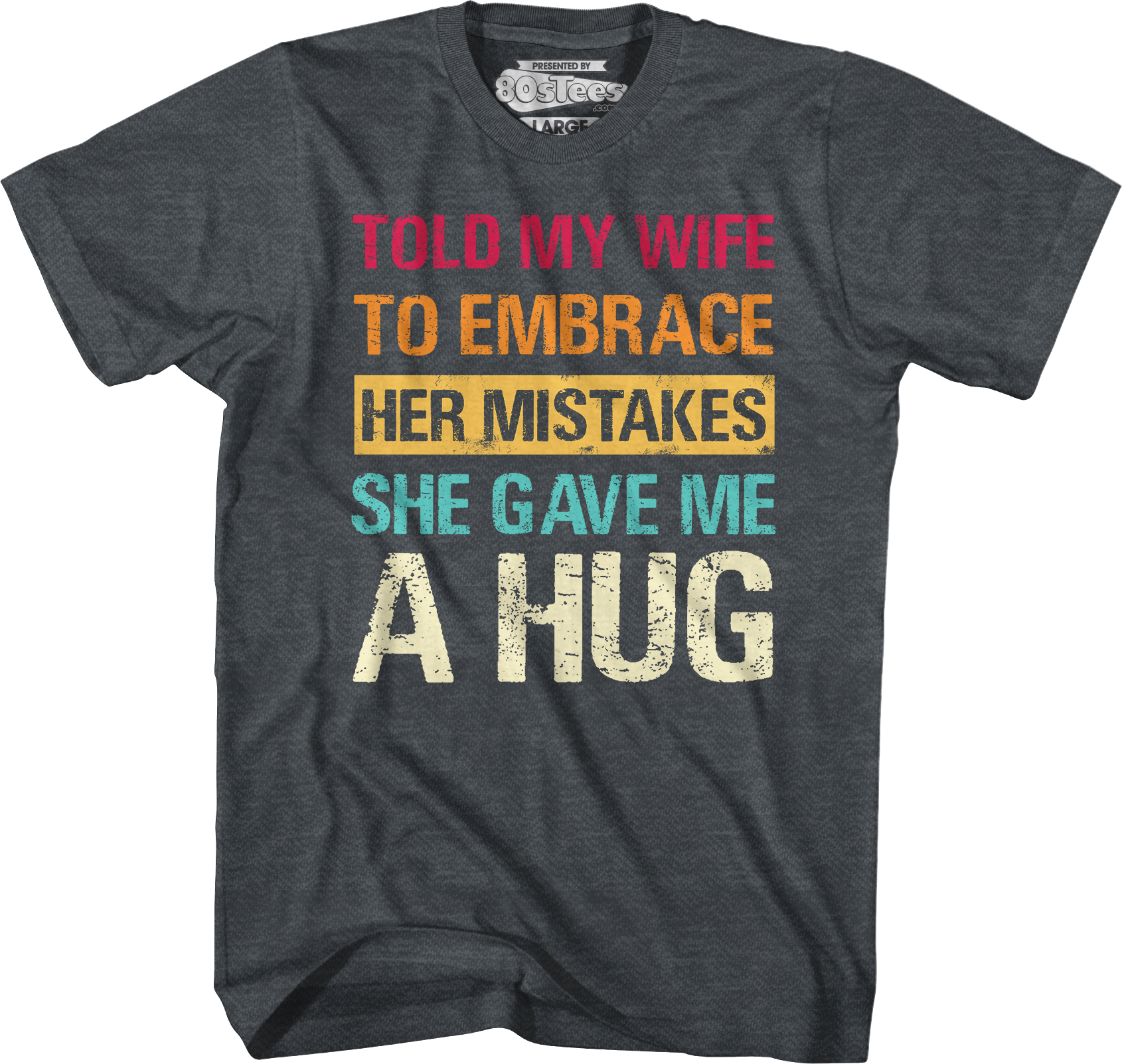 Told My Wife To Embrace Her Mistakes She Gave Me A Hug T-Shirt Hoodie, Sweatshirt | CiraTrend.com (Image 5)