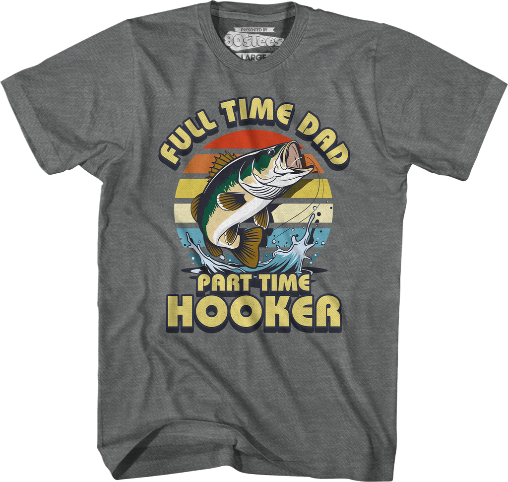 Full Time Dad Part Time Hooker T-Shirt Hoodie, Sweatshirt | CiraTrend.com (Image 5)
