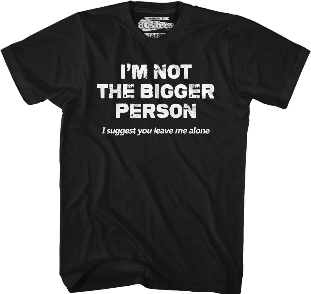 I'm Not The Bigger Person I Suggest You Leave Me Alone T-Shirt Hoodie, Sweatshirt | CiraTrend.com (Image 5)