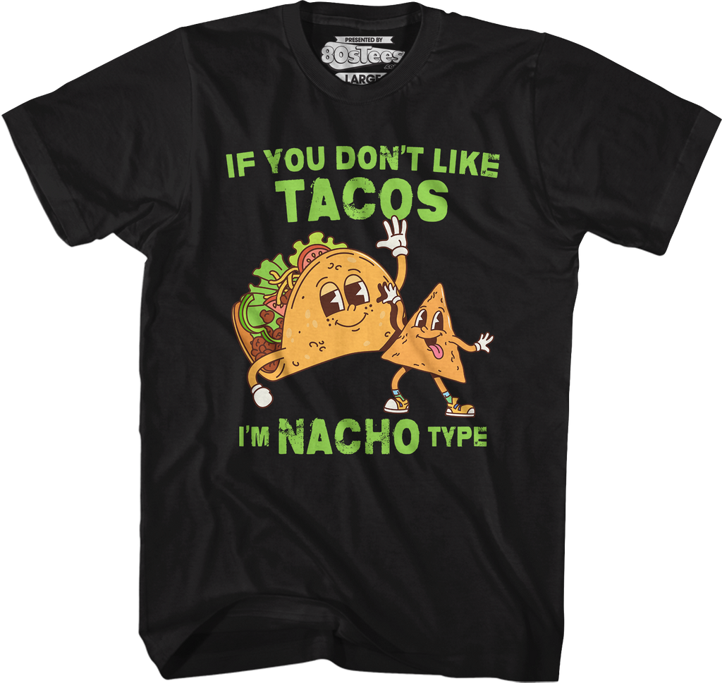 If You Don't Like Tacos I'm Nacho Type T-Shirt Hoodie, Sweatshirt | CiraTrend.com (Image 4)