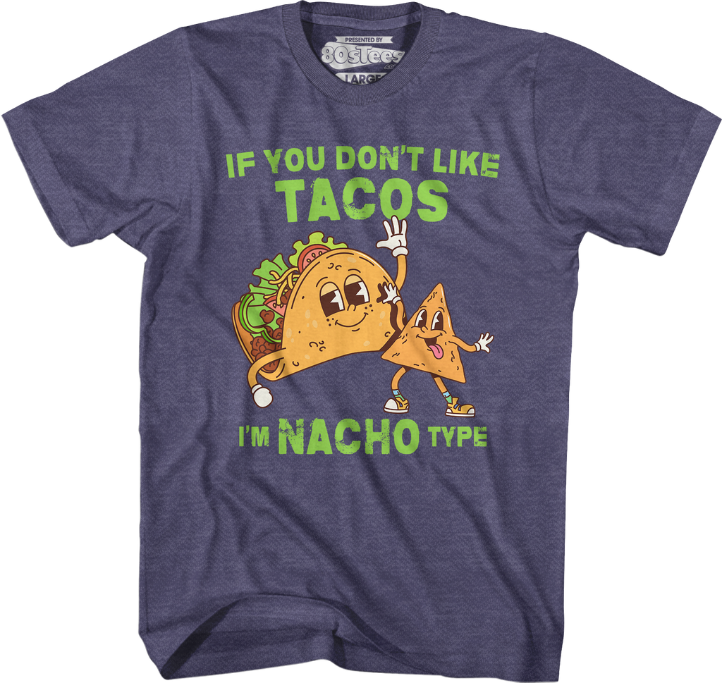 If You Don't Like Tacos I'm Nacho Type T-Shirt Hoodie, Sweatshirt | CiraTrend.com (Image 5)