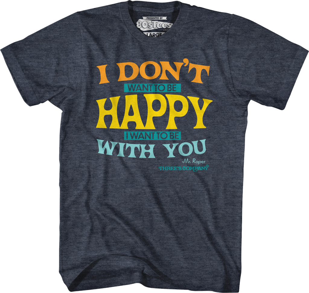 I Don't Want To Be Happy Three's Company T-Shirt Hoodie, Sweatshirt | CiraTrend.com (Image 5)