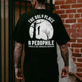 THE ONLY PLACE A PEDOPHILE Print Men's T-shirt, Sweatshirt, Hoodie | CiraTrend.com