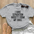 FLASH SALE || Have Separation Anxiety From My Dogs, Proudly Printed In The USA, Tee / Tank Black, #sassy #cute...