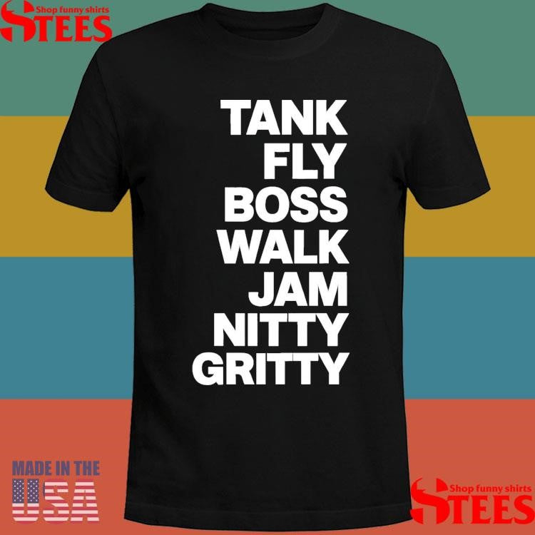 Tank Fly Boss Walk Jam Nitty Gritty T-shirt