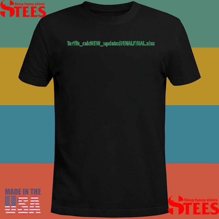 Tariffs Calcnew Updated Finalfinal Xlsx T-shirt