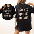 Tattoos Are Trashy And So Is Your Mom Shirt, Sarcastic Sayings Tattoos Graphic Printed Tee, Funny Gifts for Tattoo...
