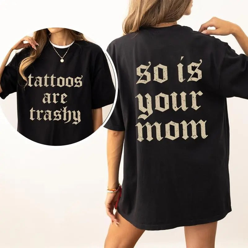 Tattoos Are Trashy And So Is Your Mom T-Shirt Womenswear Hoodie, Sweatshirt | CiraTrend.com