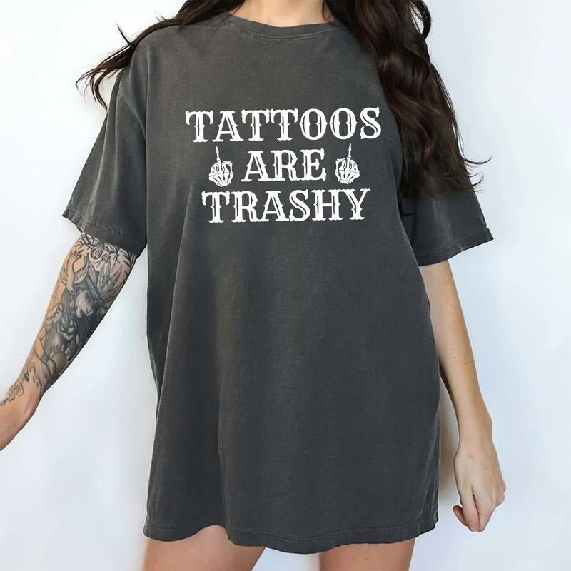 Tattoos Are Trashy Shirt, Funny Sayings Tee For Women, Gothic Tattoos Graphic Printed Tee, Tattoos Tee, Anti Tattoos...